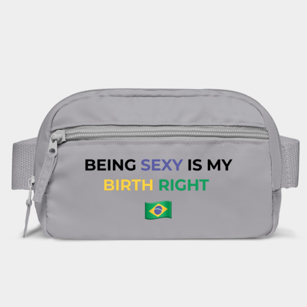 Being Sexy is My Birth Right Brazil by Drago