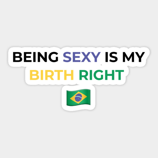 Being Sexy is My Birth Right Brazil Sticker by Drago