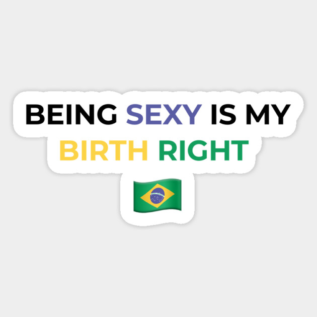 Being Sexy is My Birth Right Brazil Magnet by Drago