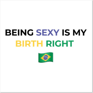Being Sexy is My Birth Right Brazil Posters and Art