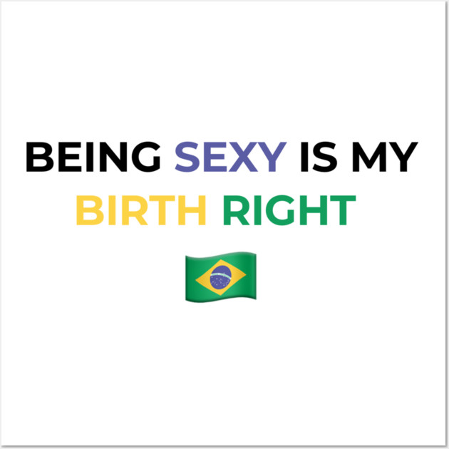 Being Sexy is My Birth Right Brazil Wall Art by Drago