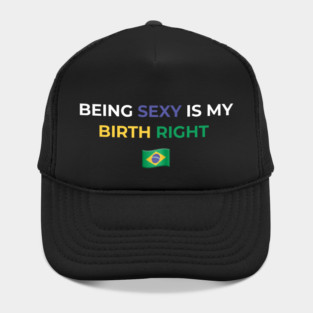 Being Sexy is My Birth Right Brazil Hat