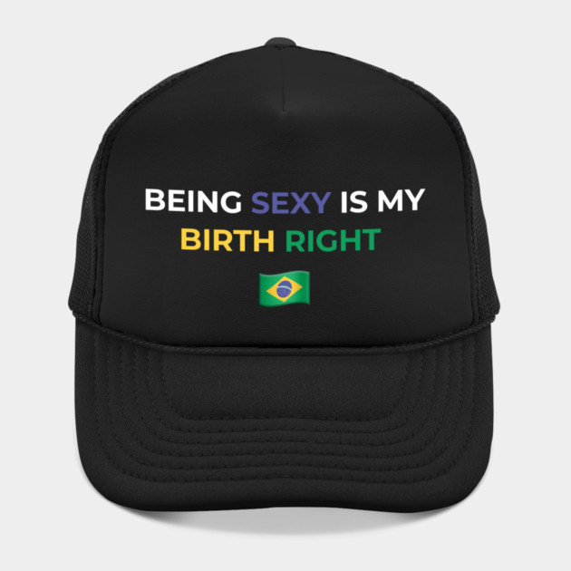 Being Sexy is My Birth Right Brazil by Drago