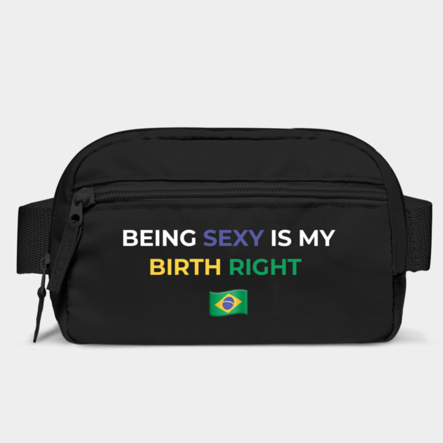 Being Sexy is My Birth Right Brazil by Drago