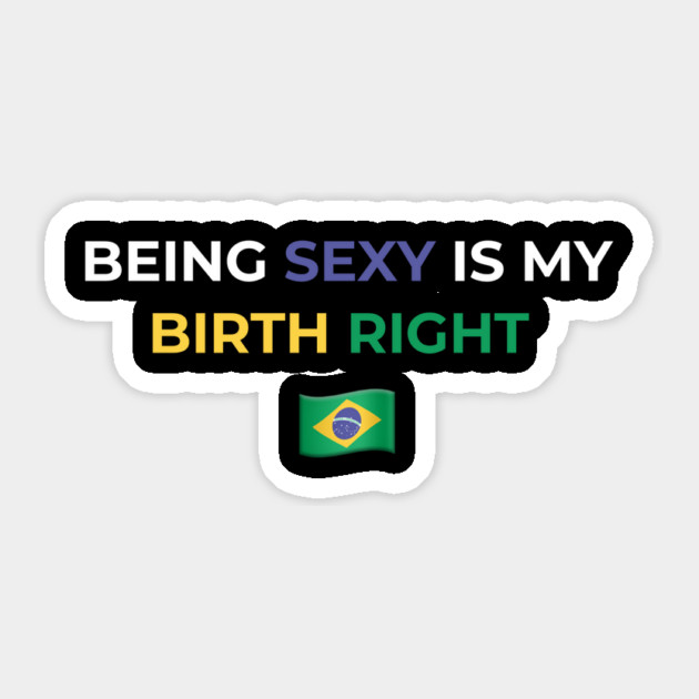 Being Sexy is My Birth Right Brazil Sticker by Drago