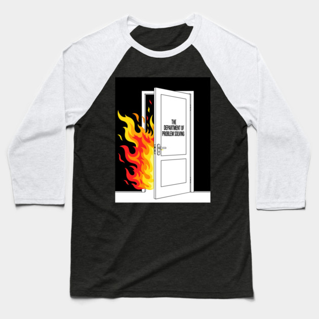 Burning Problem Solver Baseball T-Shirt by Digironin