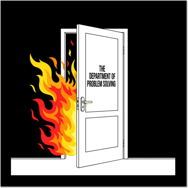 Burning Problem Solver Wall Art by Digironin