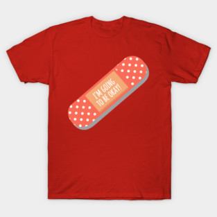 I'm Going To Be Okay T-Shirt