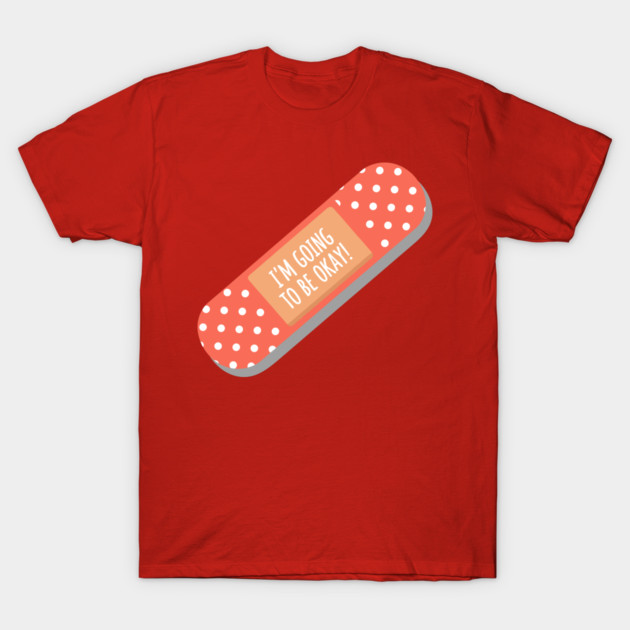 I'm Going To Be Okay T-Shirt by enrynz