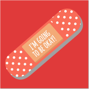 I'm Going To Be Okay Posters and Art