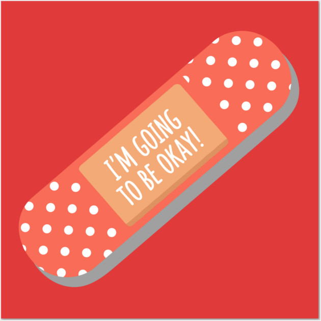 I'm Going To Be Okay Wall Art by Digironin