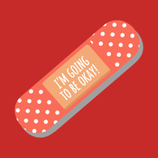 I'm Going To Be Okay T-Shirt