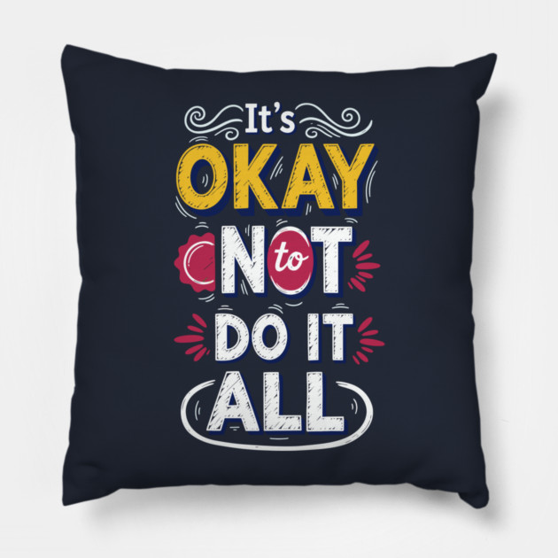 I'ts Okay Not To Do It All Pillow by enrynz