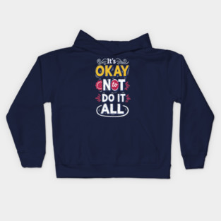 I'ts Okay Not To Do It All Kids Hoodie