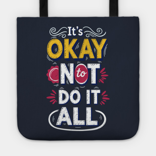 I'ts Okay Not To Do It All Tote by enrynz