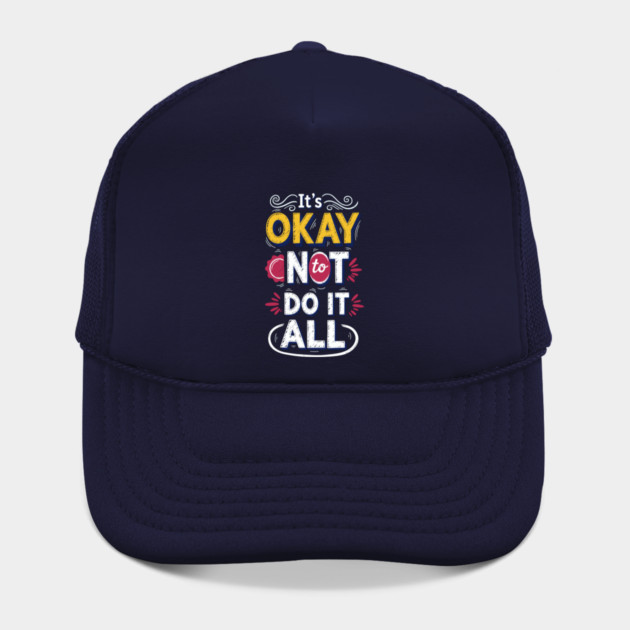 I'ts Okay Not To Do It All by enrynz