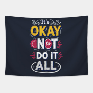 I'ts Okay Not To Do It All Tapestry