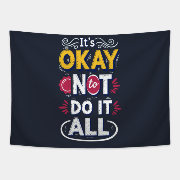 I'ts Okay Not To Do It All Tapestry by enrynz