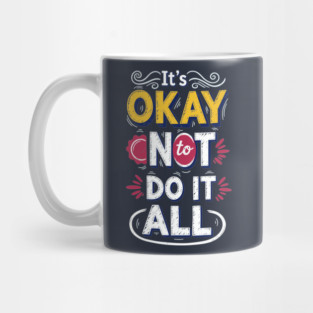 I'ts Okay Not To Do It All Mug