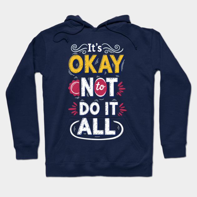 I'ts Okay Not To Do It All Hoodie by enrynz