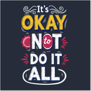 I'ts Okay Not To Do It All Posters and Art