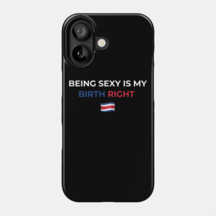 Being Sexy is My Birth Right Costa Rica Phone Case