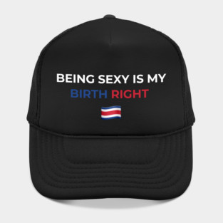 Being Sexy is My Birth Right Costa Rica Hat