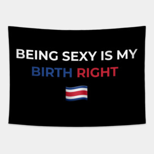 Being Sexy is My Birth Right Costa Rica Tapestry