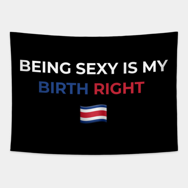 Being Sexy is My Birth Right Costa Rica Tapestry by Drago