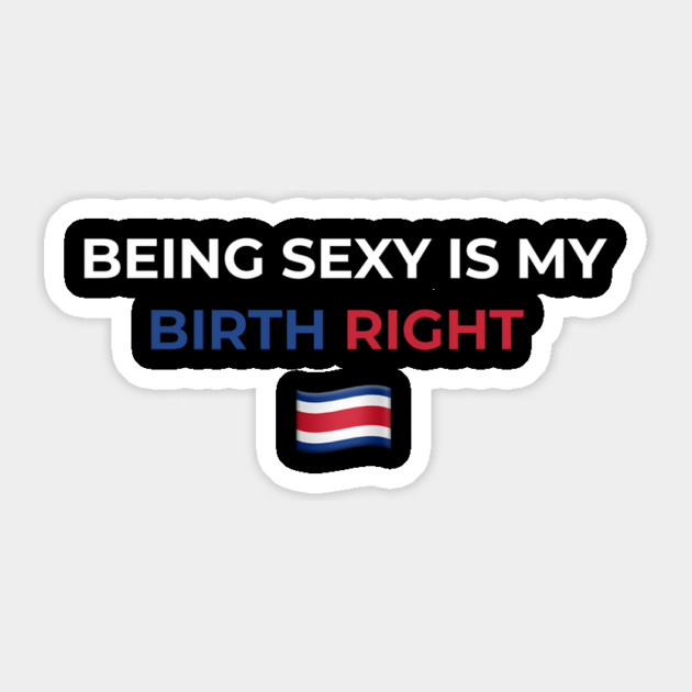 Being Sexy is My Birth Right Costa Rica Sticker by Drago