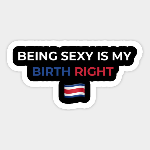 Being Sexy is My Birth Right Costa Rica Magnet by Drago