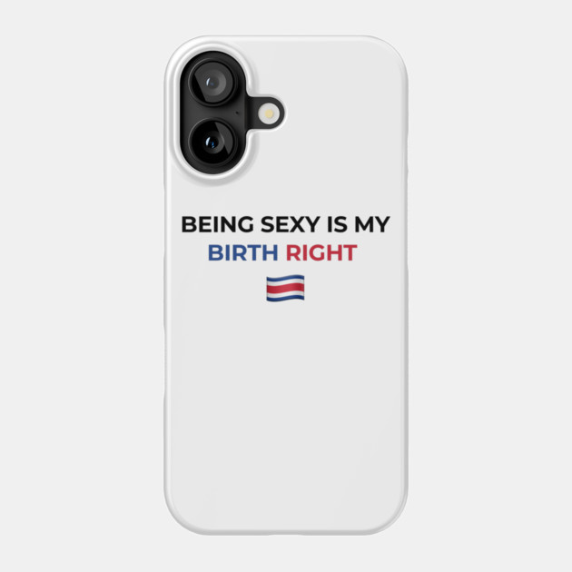 Being Sexy is My Birth Right Costa Rica Phone Case by Drago
