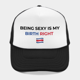 Being Sexy is My Birth Right Costa Rica Hat