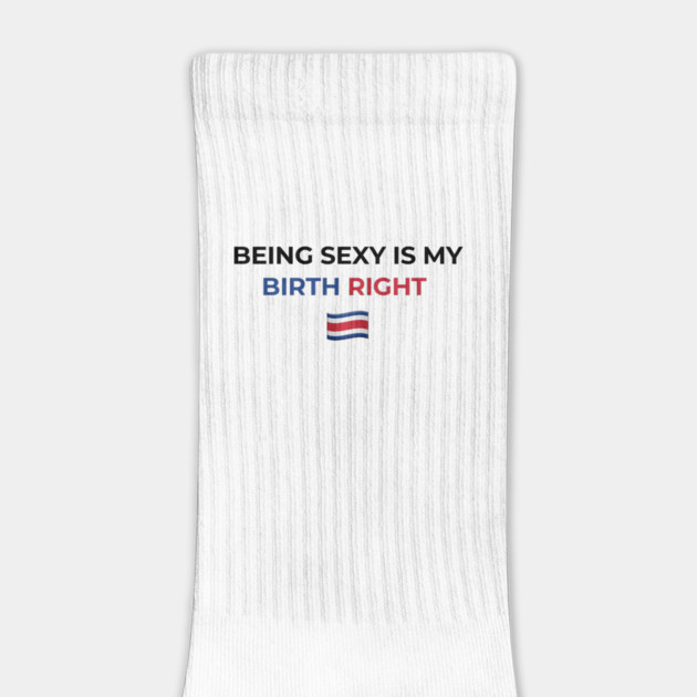 Being Sexy is My Birth Right Costa Rica by Drago