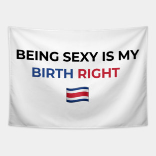 Being Sexy is My Birth Right Costa Rica Tapestry