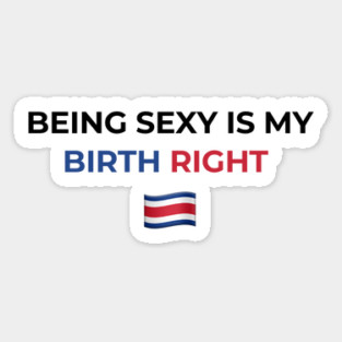 Being Sexy is My Birth Right Costa Rica Magnet