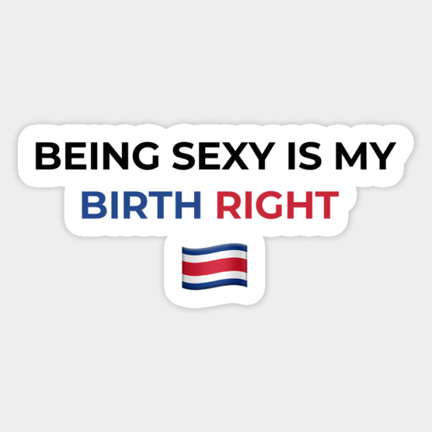 Being Sexy is My Birth Right Costa Rica Magnet by Drago