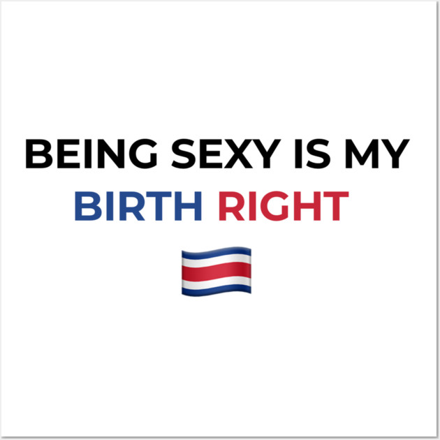 Being Sexy is My Birth Right Costa Rica Wall Art by Drago