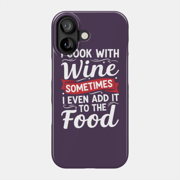 I Cook with Wine Phone Case by enrynz