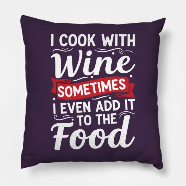 I Cook with Wine Pillow by enrynz