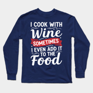 I Cook with Wine Long Sleeve T-Shirt