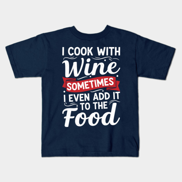 I Cook with Wine Kids T-Shirt by enrynz