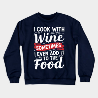 I Cook with Wine Crewneck Sweatshirt