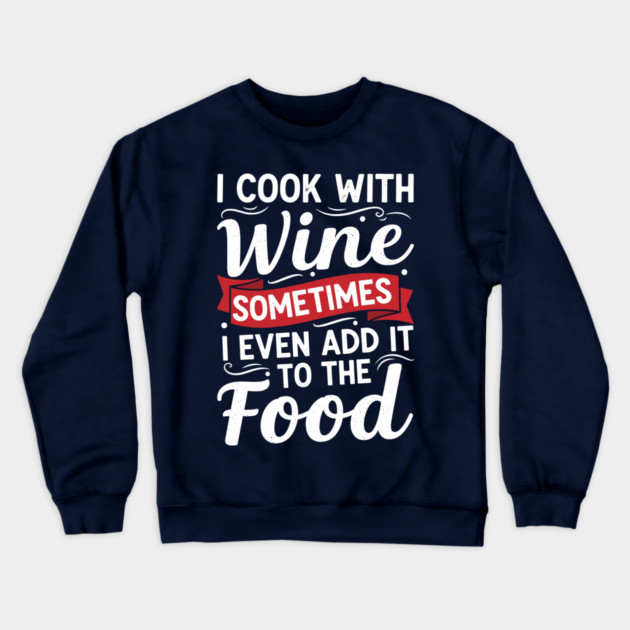 I Cook with Wine Crewneck Sweatshirt by enrynz