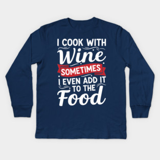 I Cook with Wine Kids Long Sleeve T-Shirt