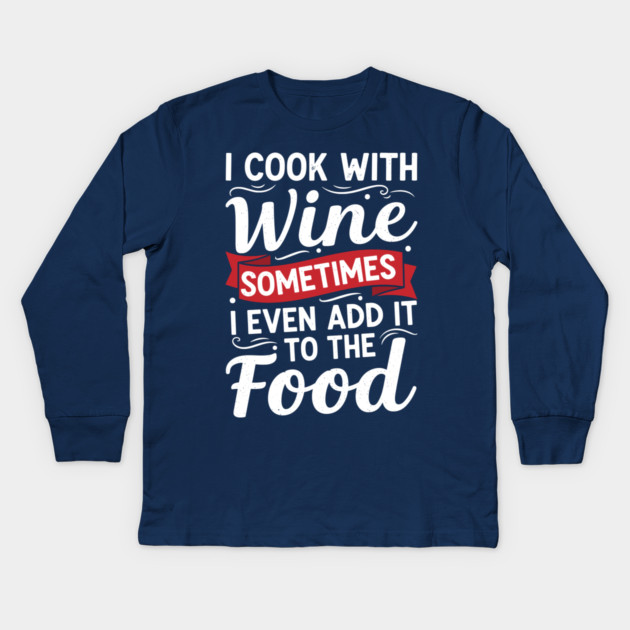 I Cook with Wine Kids Long Sleeve T-Shirt by enrynz