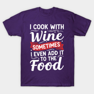 I Cook with Wine T-Shirt