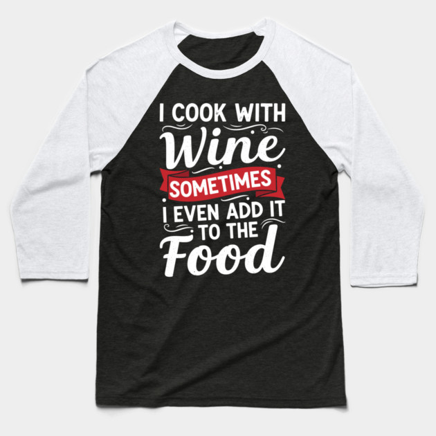 I Cook with Wine Baseball T-Shirt by Digironin