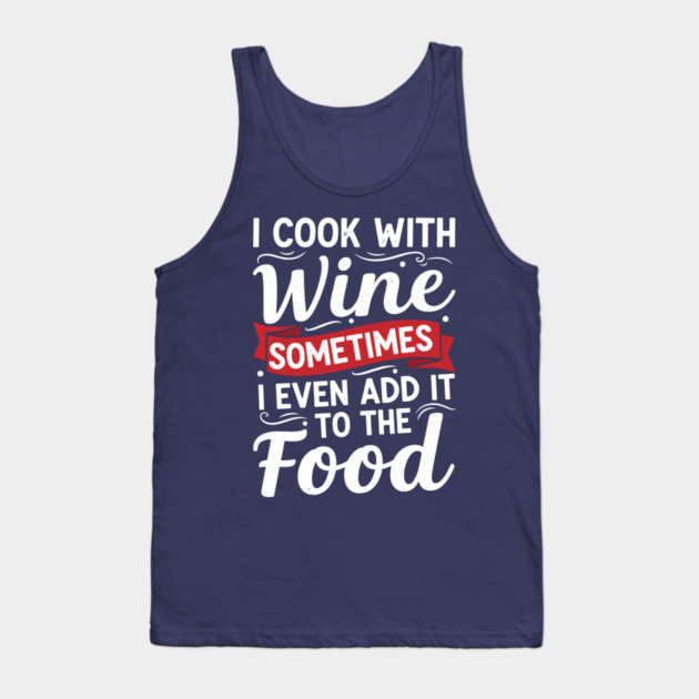 I Cook with Wine Tank Top by enrynz