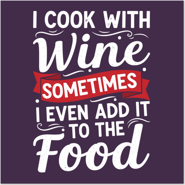 I Cook with Wine Wall Art by Digironin